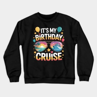 Family Birthday Cruising Sunglasses It's my Birthday Cruise Crewneck Sweatshirt